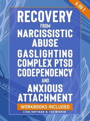 cover image of Recovery from Narcissistic Abuse, Gaslighting, Complex PTSD, Codependency and Anxious Attachment--4 in 1